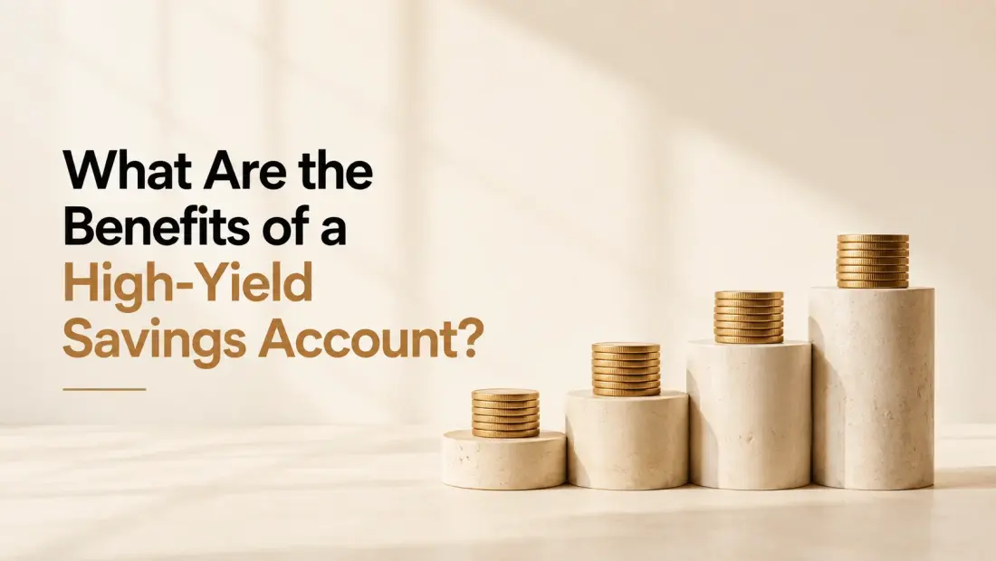 What Are the Benefits of a High-Yield Savings Account?